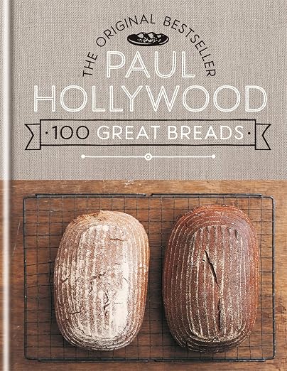 Paul Hollywood 100 Great Breads: The Original Bestseller
