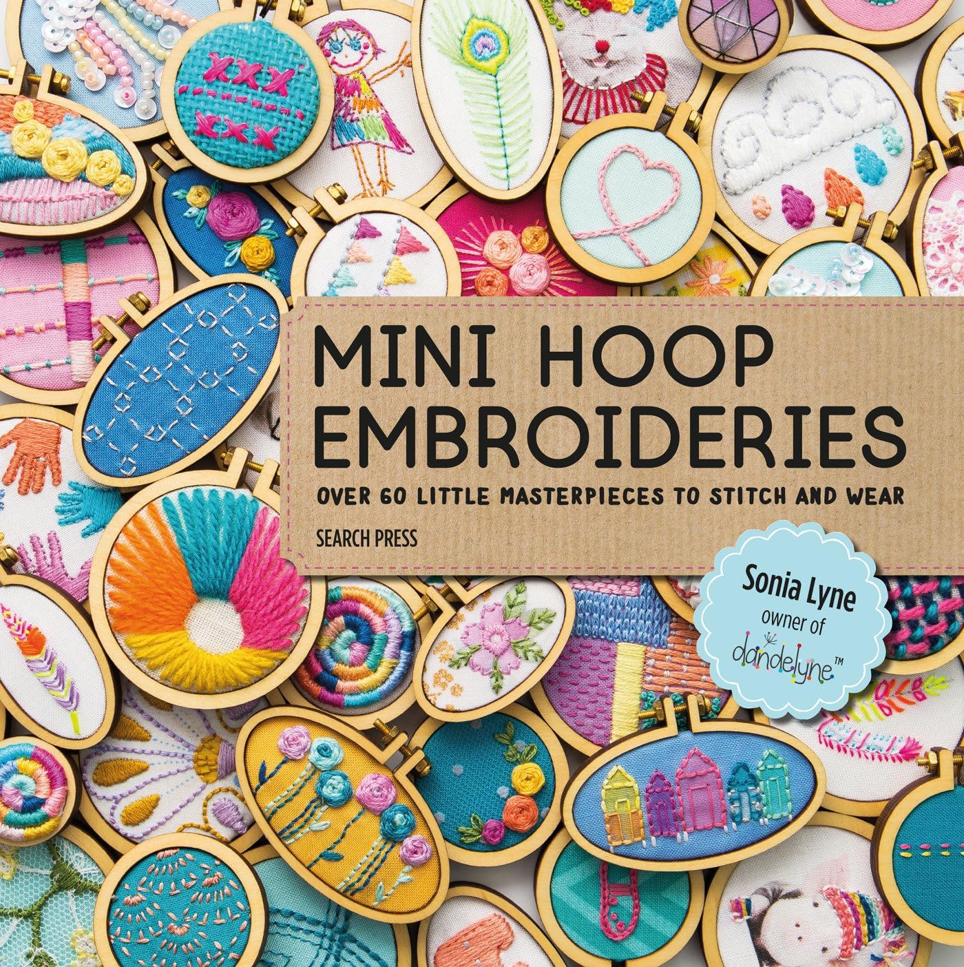 Search Press Mini Hoop Embroideries: Over 60 Little Masterpieces To Stitch And Wear