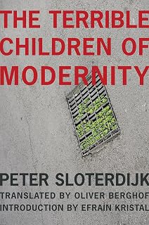 The Terrible Children of Modernity: An Antigenealogical Experiment (The Wellek Library Lectures)