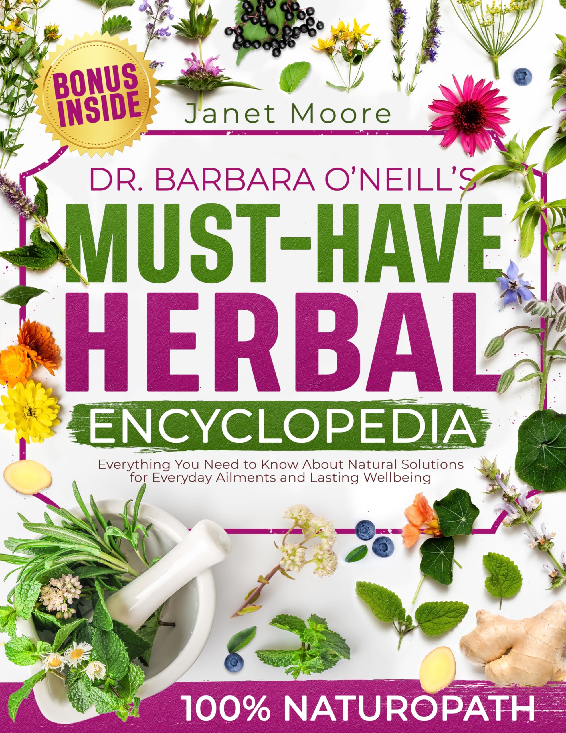 Dr. Barbara O’Neill’s Must-Have Herbal Encyclopedia: Everything You Need to Know About Natural Solutions for Everyday Ailments and Lasting Wellbeing