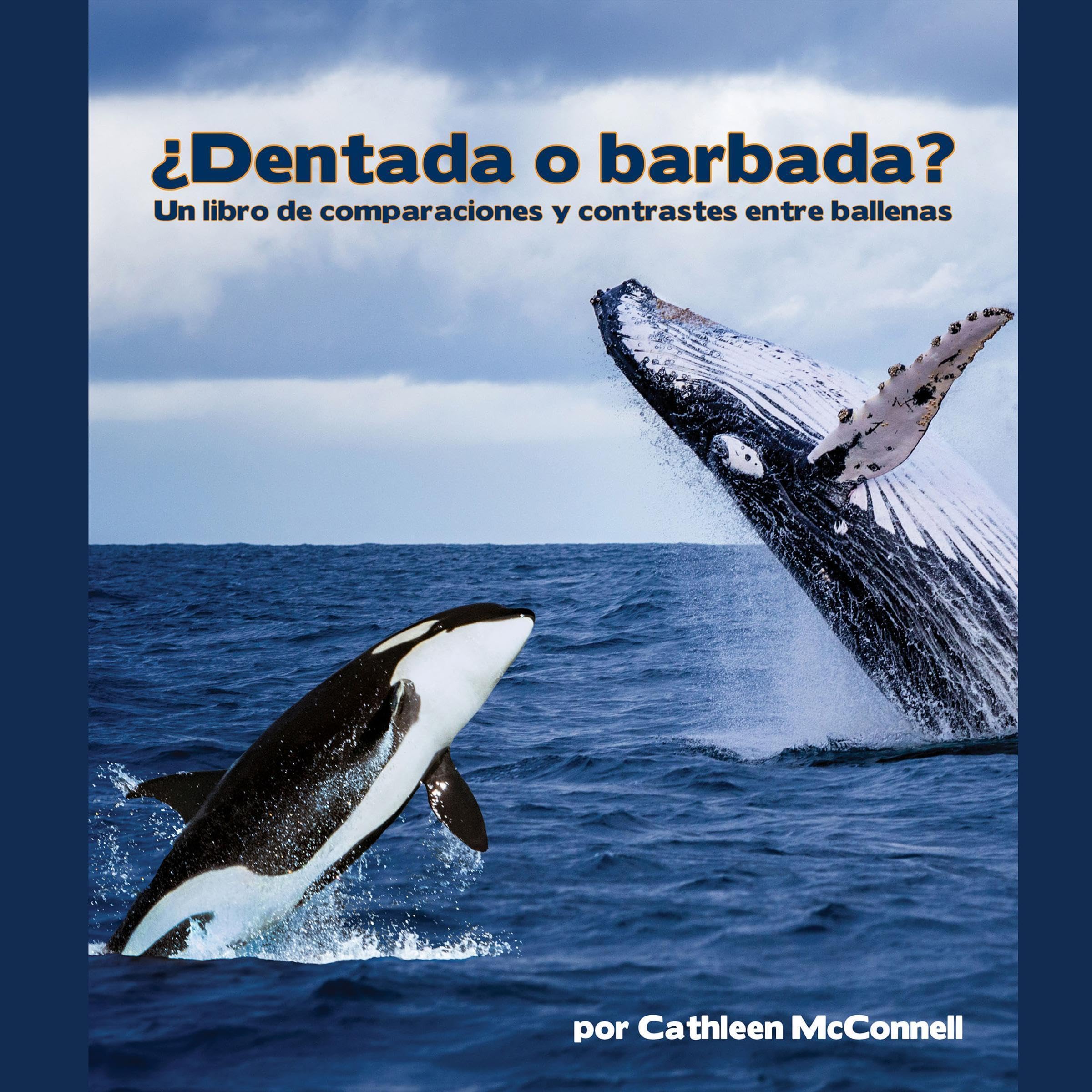 ¿Dentada o barbada? Un libro de comparaciones y contrastes entre ballenas [Toothed or Barbed? A Book of Comparisons and Contrasts Between Whales]