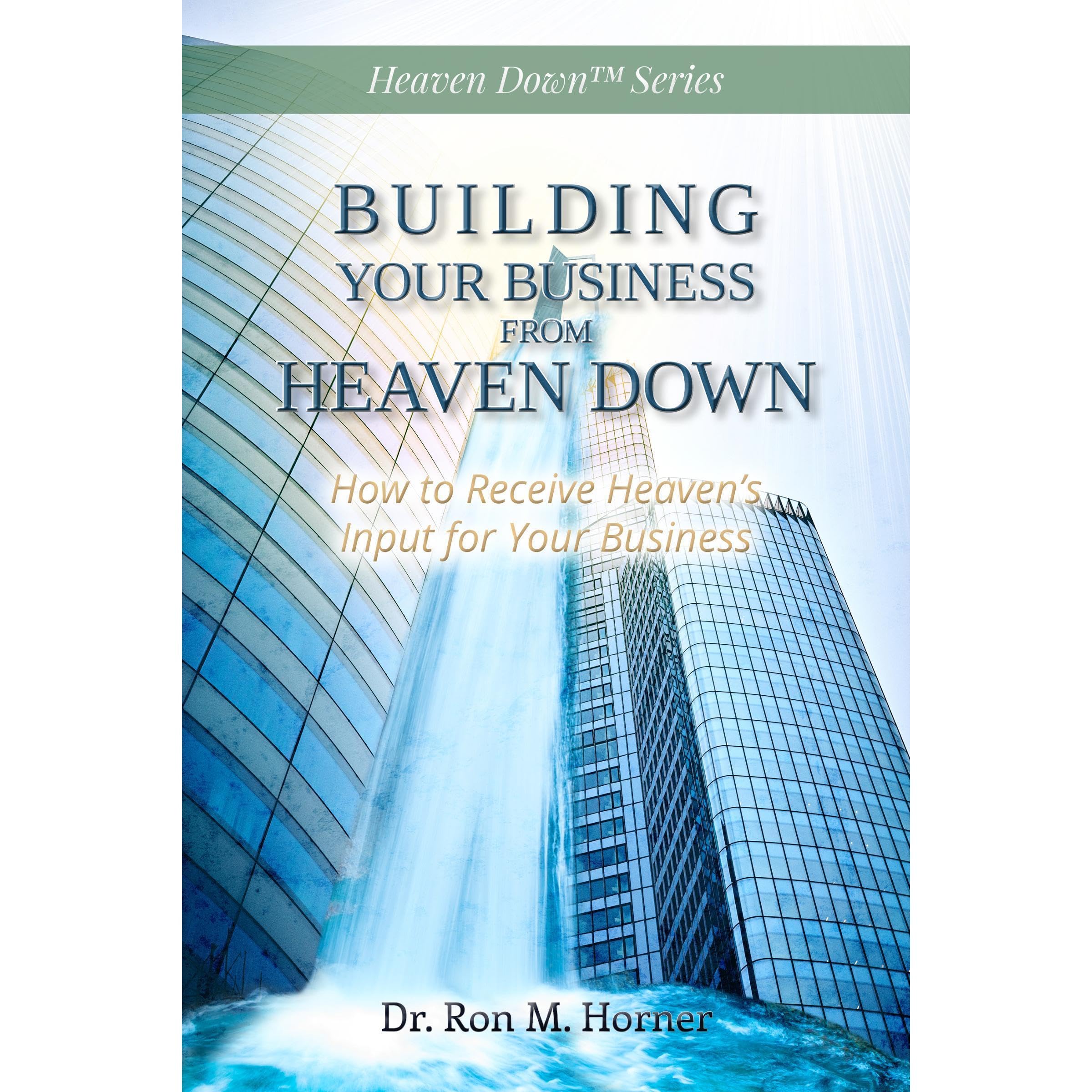 Building Your Business from Heaven Down