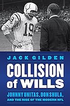 Collision of Wills: Johnny Unitas, Don Shula, and the Rise of the Modern NFL