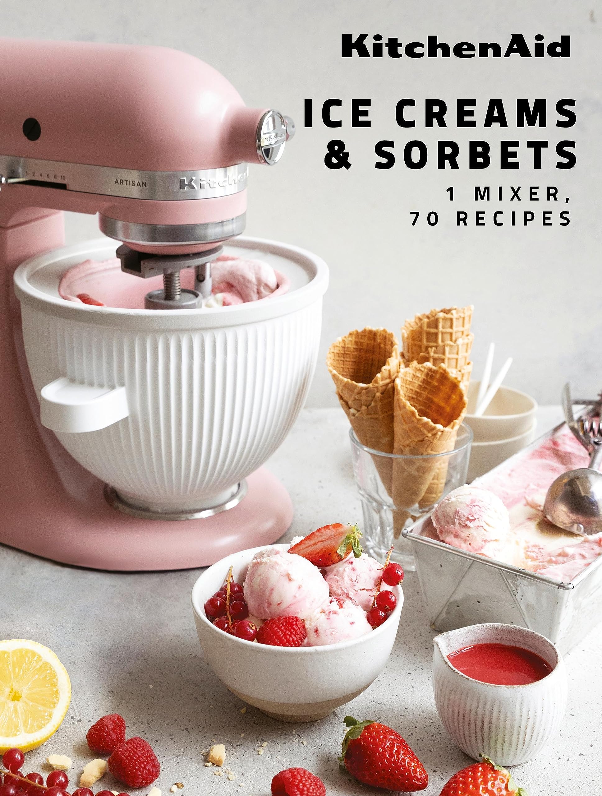 KitchenAid: Ice Creams & Sorbets : 1 Mixer, 70 Recipes