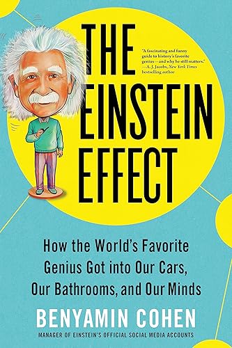 The Einstein Effect: How the World's Favorite Genius Got into Our Cars, Our Bathrooms, and Our Minds