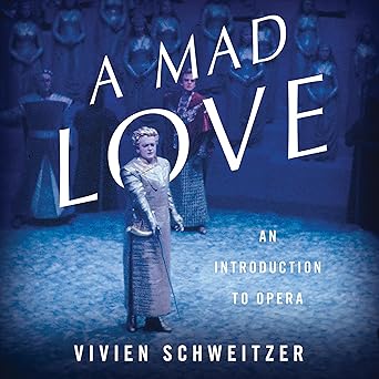 Amazon.com: A Mad Love: An Introduction to Opera (Audible Audio Edition): Vivien Schweitzer, Lisa Flanagan, Hachette Audio: Books