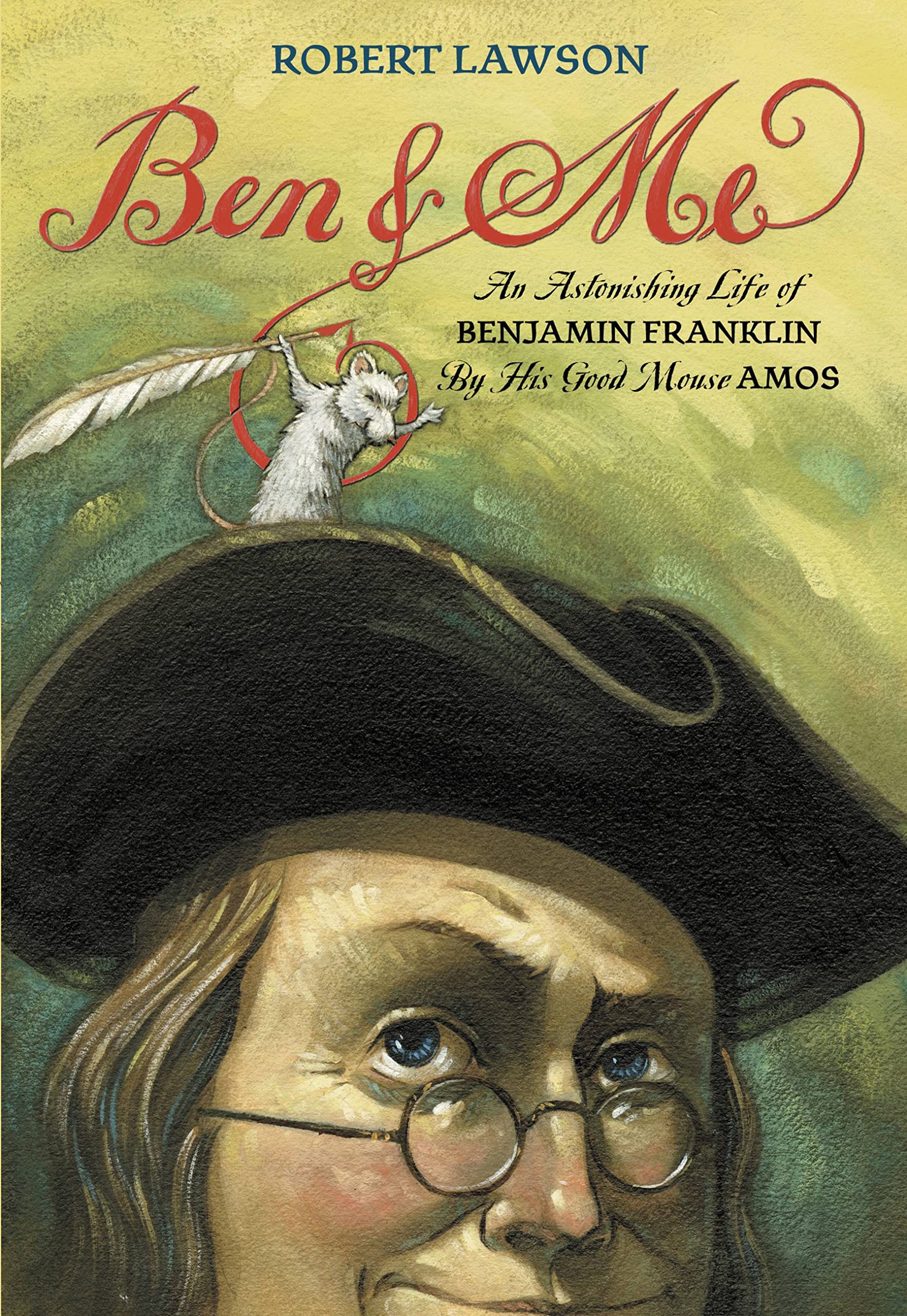 Ben And Me: An Astonishing Life of Benjamin Franklin by His Good Mouse Amos
