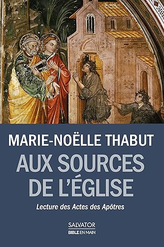 Aux sources de l'Eglise naissante : Lectures des Actes des Apôtres