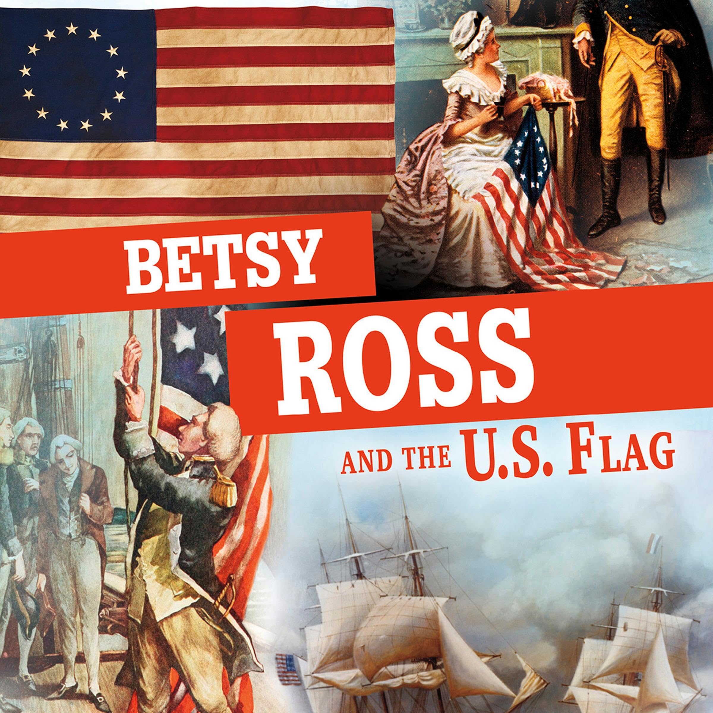 Betsy Ross and the U.S. Flag: Separating Fact from Fiction