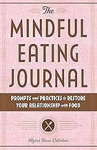 The Mindful Eating Journal: Prompts and Practices to Restore Your Relati...