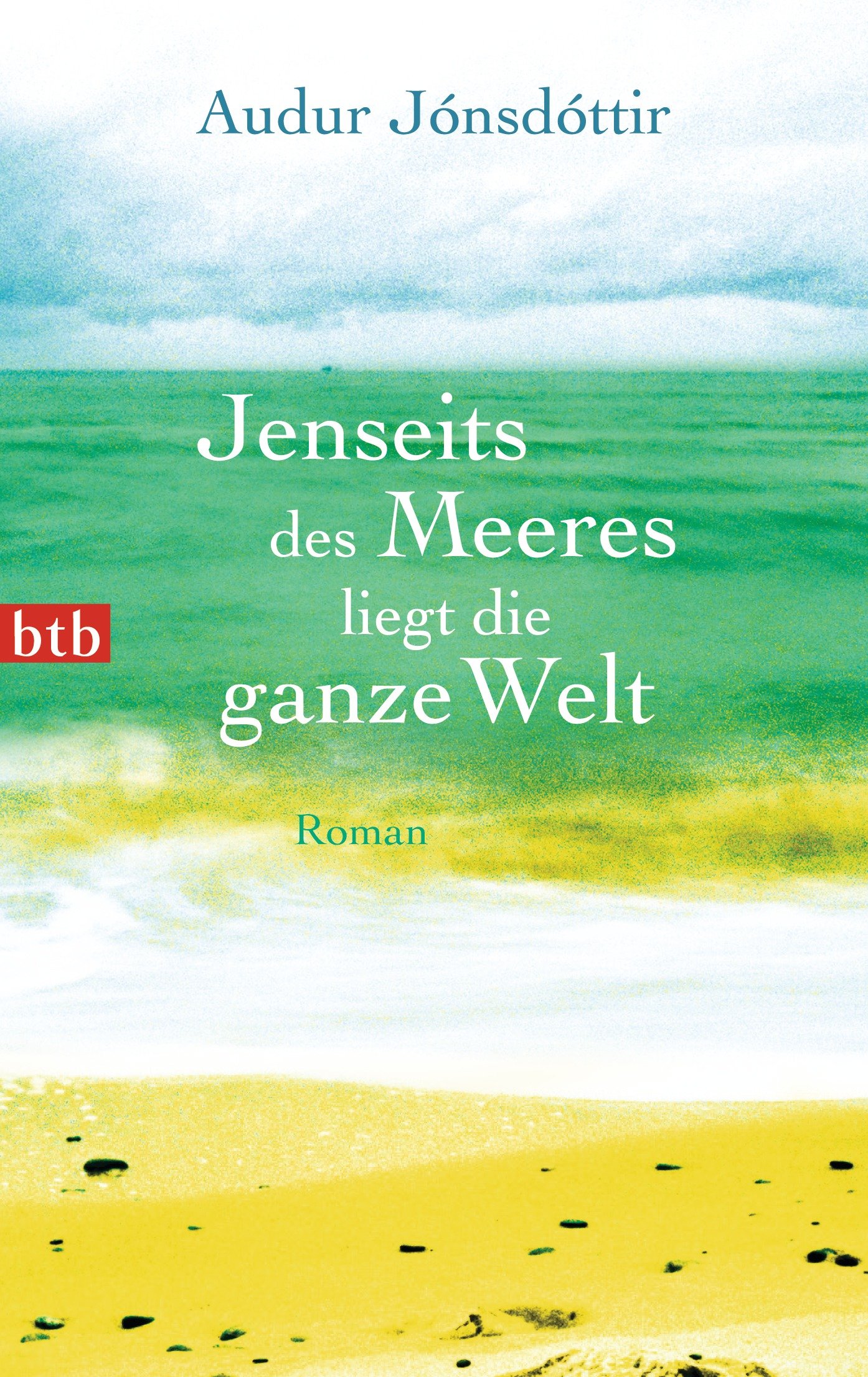 Jenseits des Meeres liegt die ganze Welt: Roman