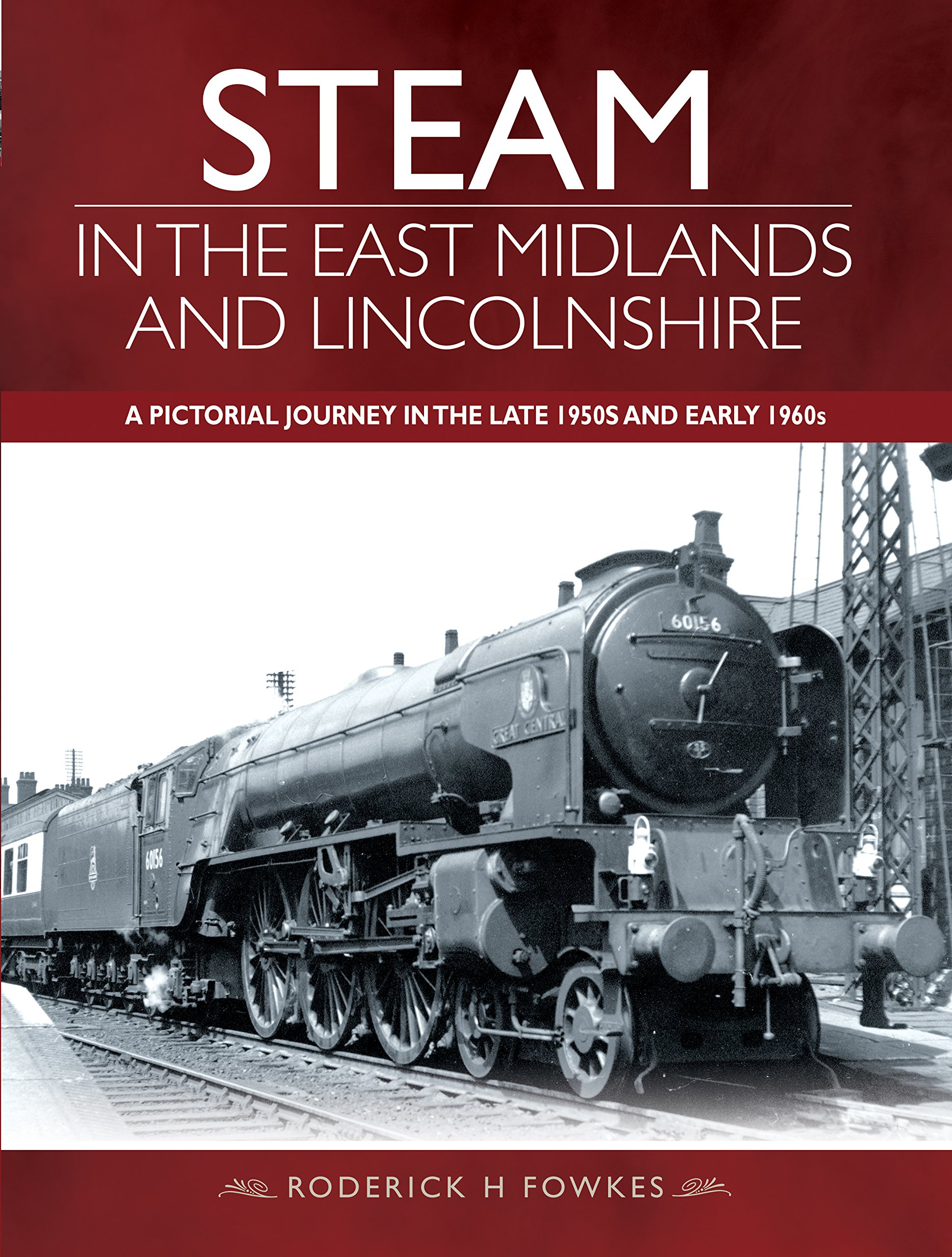 Steam in the East Midlands and Lincolnshire: A Pictorial Journey in the Late 50s