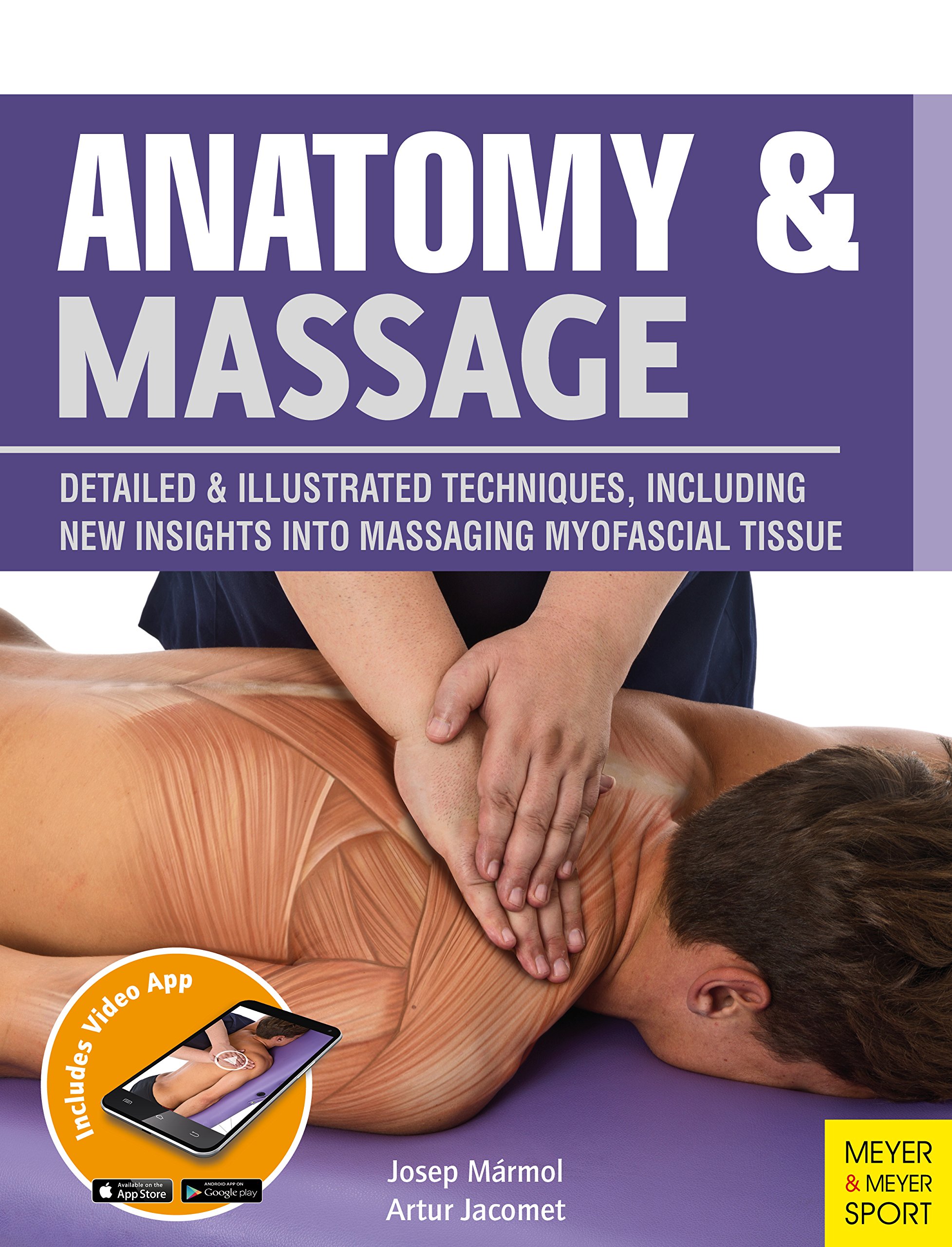 Anatomy & Massage: Detailed & Illustrated Techniques, Including New Insights into Massaging Myofascial Tissue