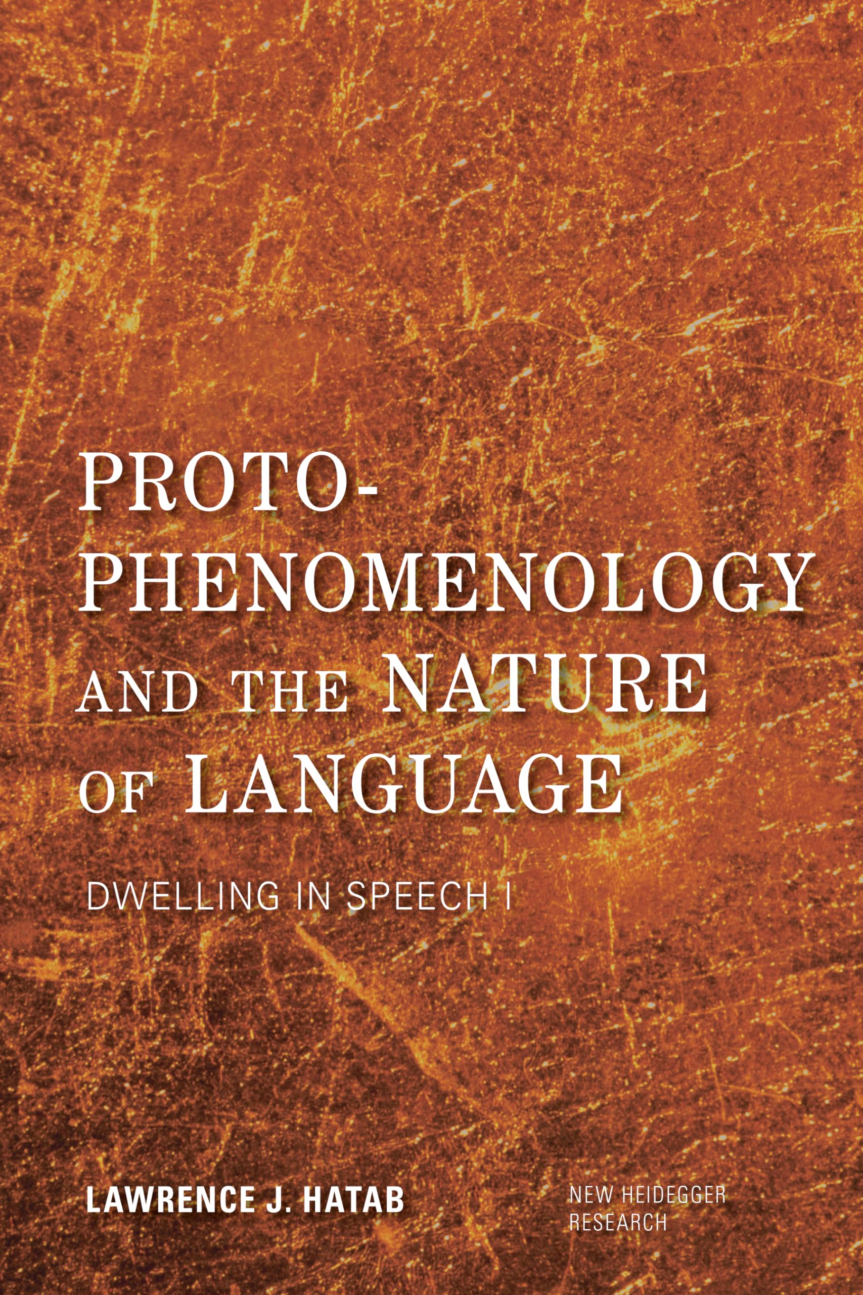 Proto-Phenomenology and the Nature of Language: Dwelling in Speech I (New Heidegger Research)