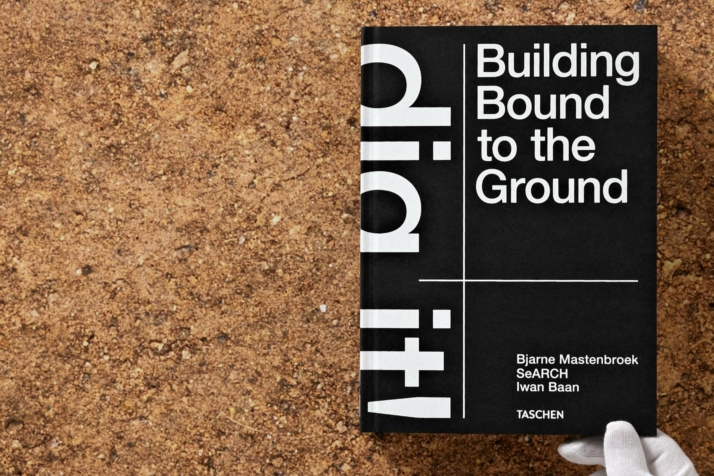 Bjarne Mastenbroek. Dig it! Building Bound to the Ground (Varia)