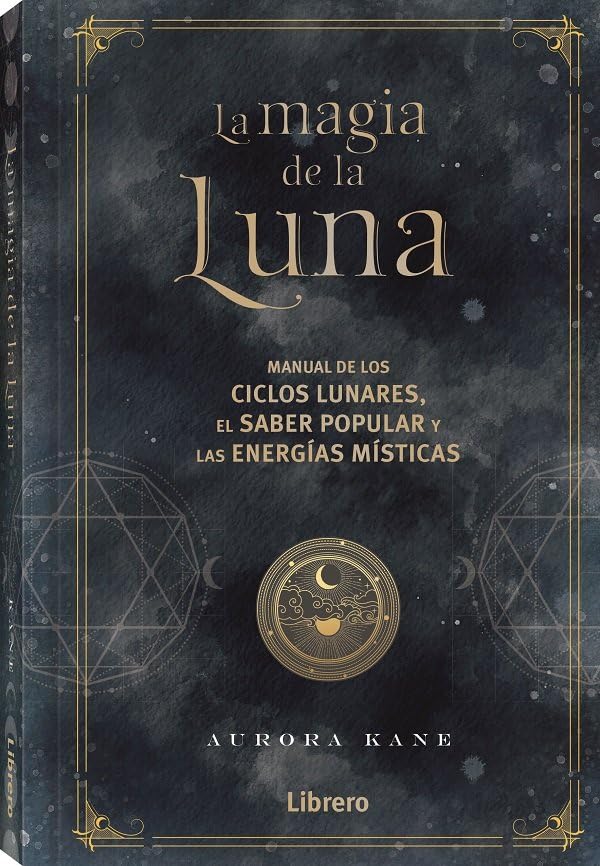 La Magia de la Luna: Manual de los ciclos lunares, el saber popular y las energías místicas.: MANUAL DE LOS CICLOS LUNARES, EL SABER POPULAR Y LAS ENERGIAS MISTICAS (ESOTERISMO)
