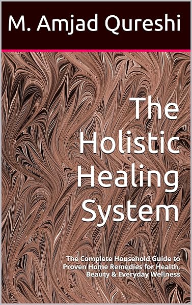 The Holistic Healing System: The Complete Household Guide to Proven Home Remedies for Health, Beauty & Everyday Wellness - 1