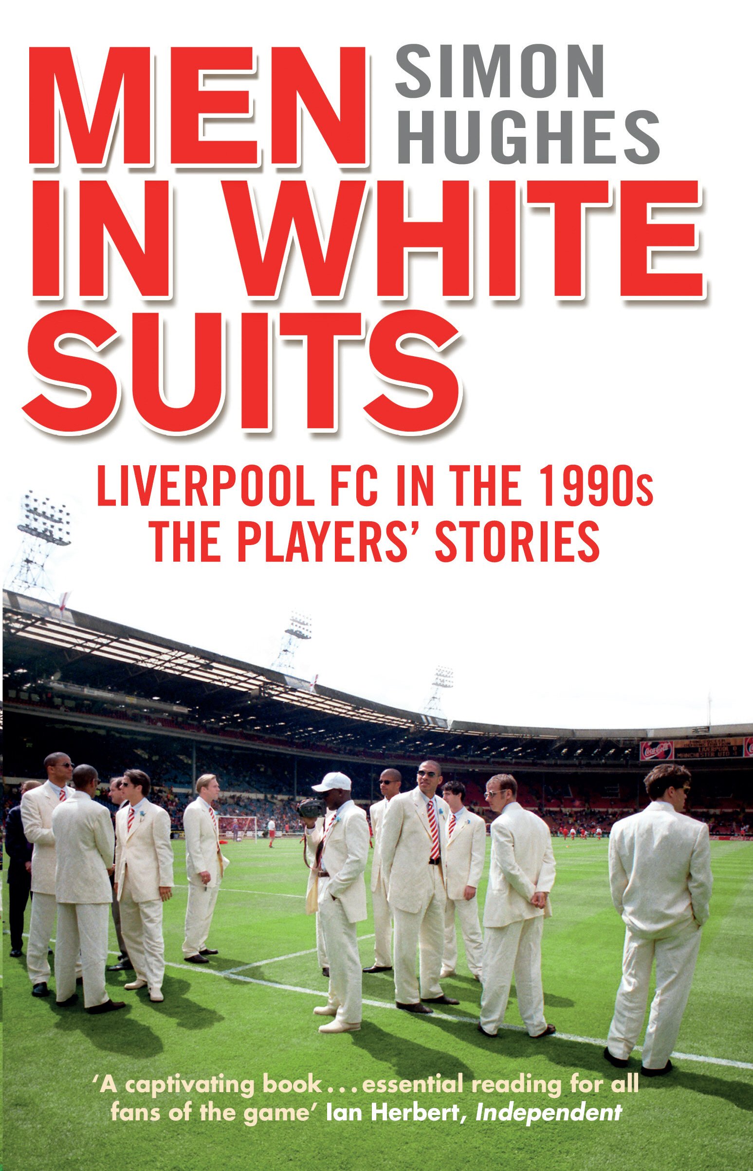 Men in White Suits: Liverpool FC in the 1990s - The Players' Stories