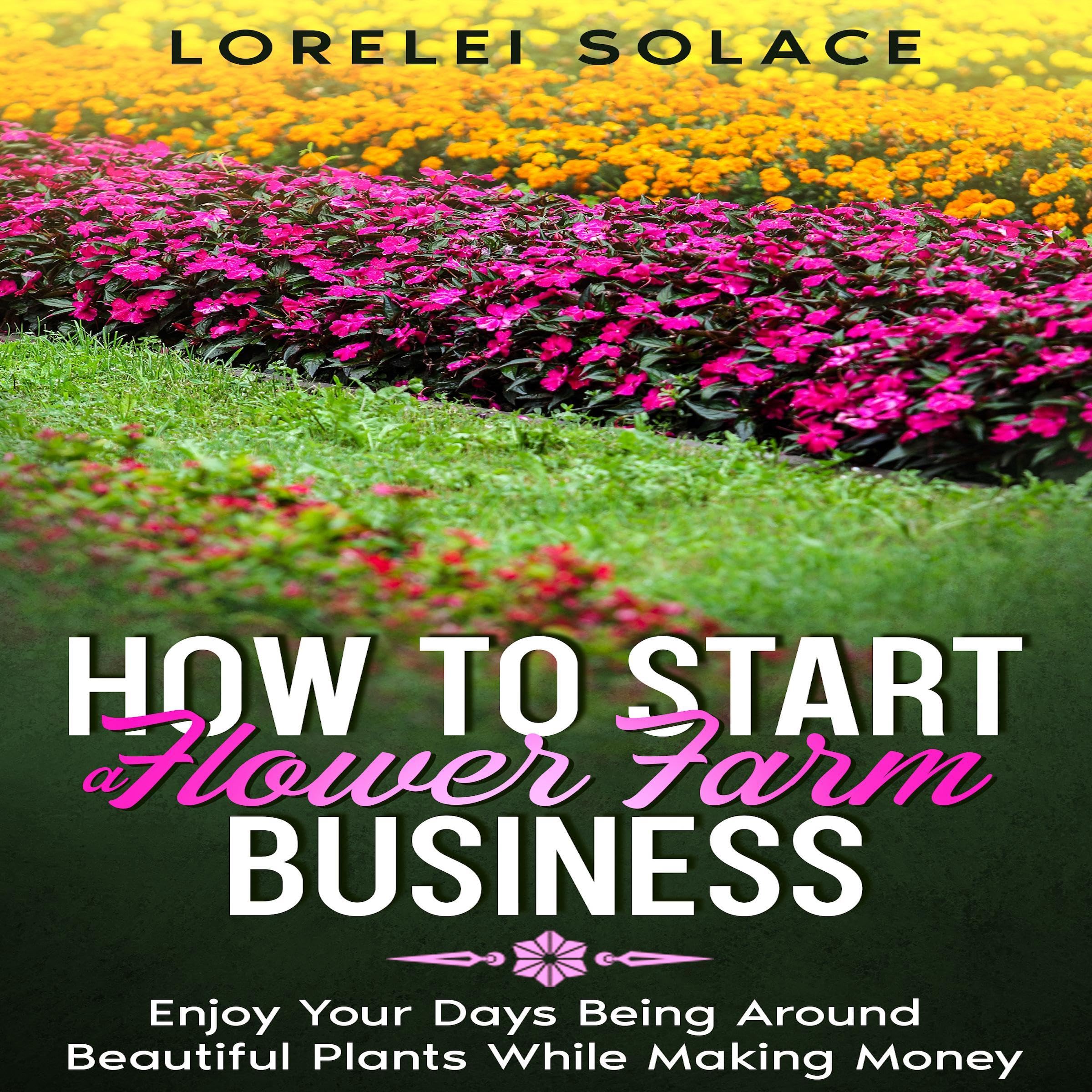 How to Start a Flower Farm Business