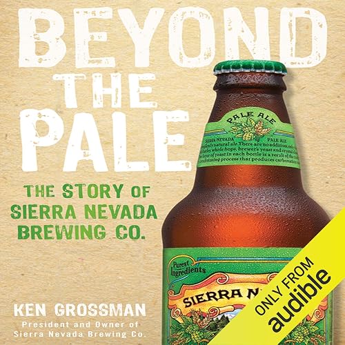 Beyond the Pale: The Story of Sierra Nevada Brewing Co.
