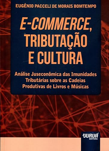 E-Commerce, Tributação e Cultura - Análise Juseconômica das Imunidades Tributárias sobre as Cadeias Produtivas de Livros e Músicas