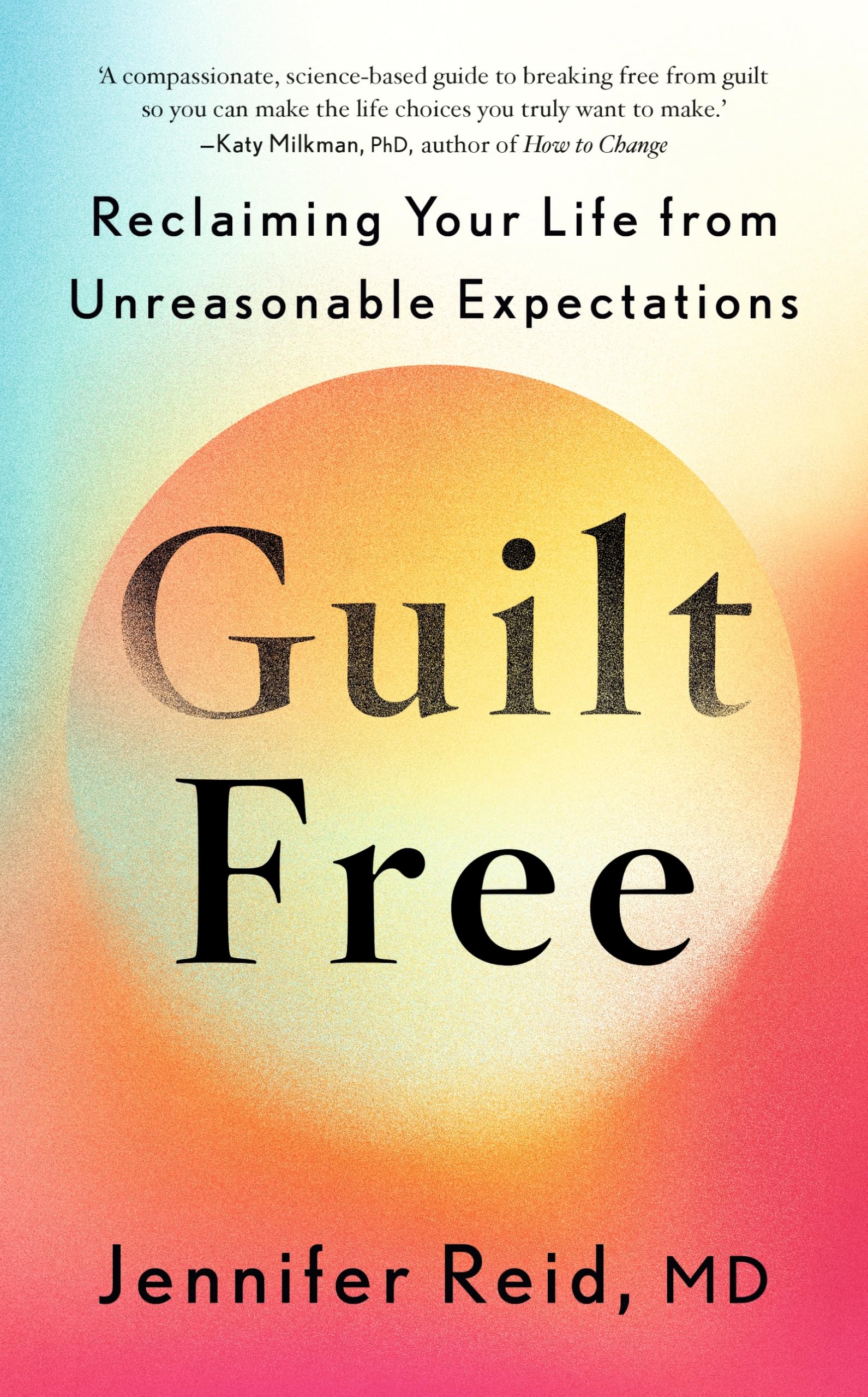Guilt Free: Reclaiming Your Life From Unreasonable Expectations
