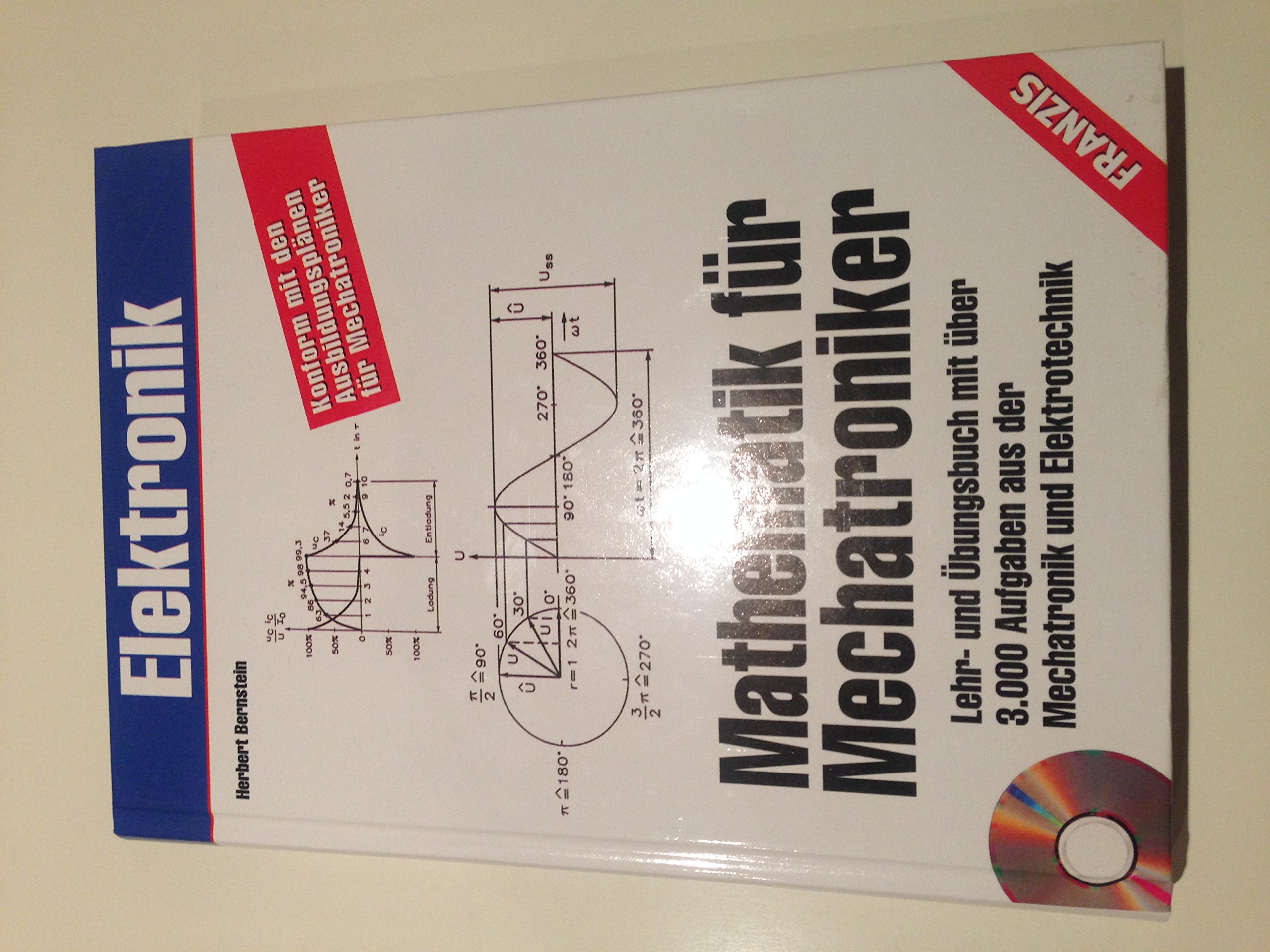 Mathematik für Mechatroniker: Lehr und Übungsbuch mit über 3000 Aufgaben aus der Mechatronik und Elektrotechnik