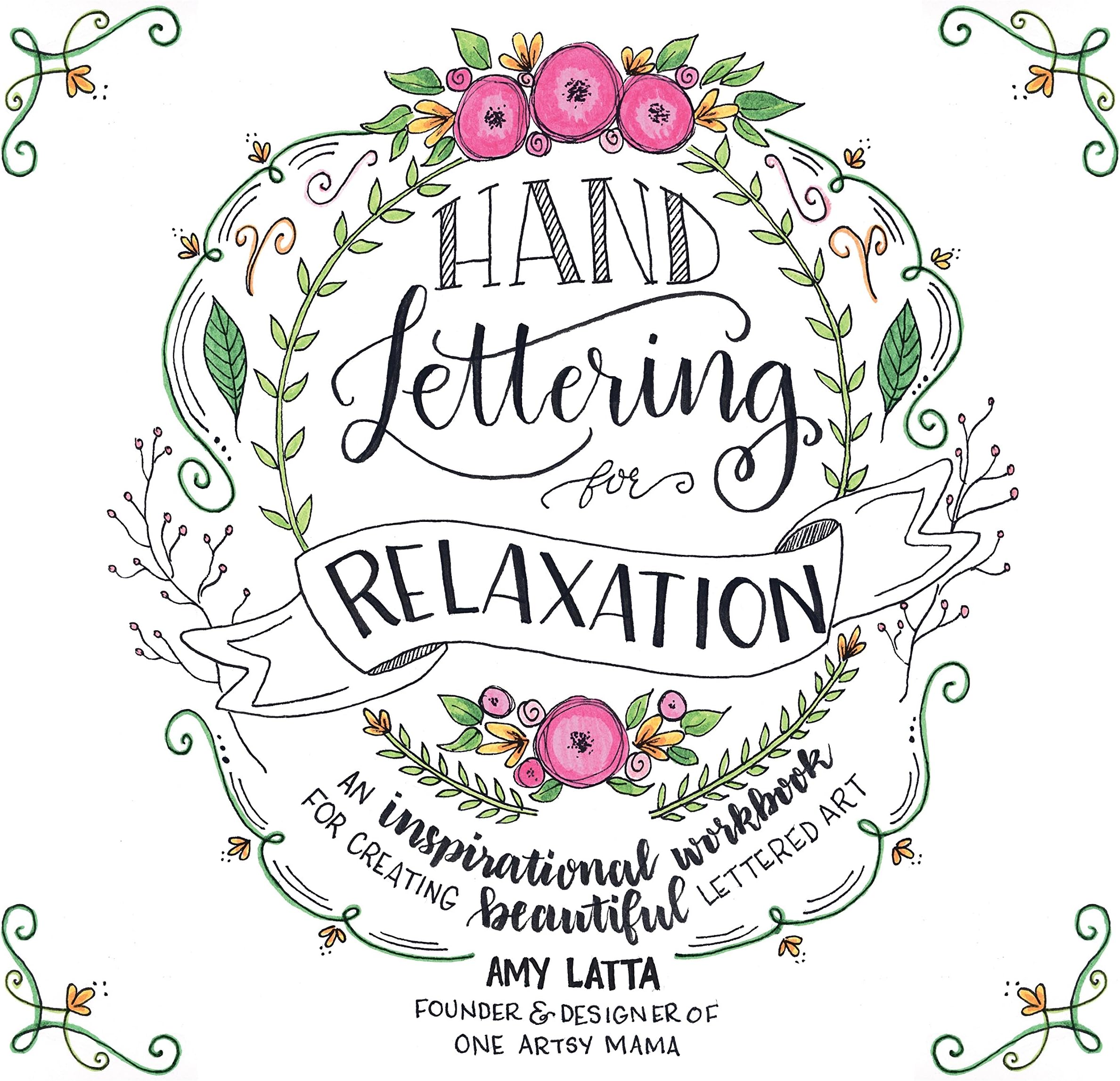 Hand Lettering for Relaxation: An Inspirational Workbook for Creating Beautiful Lettered Art