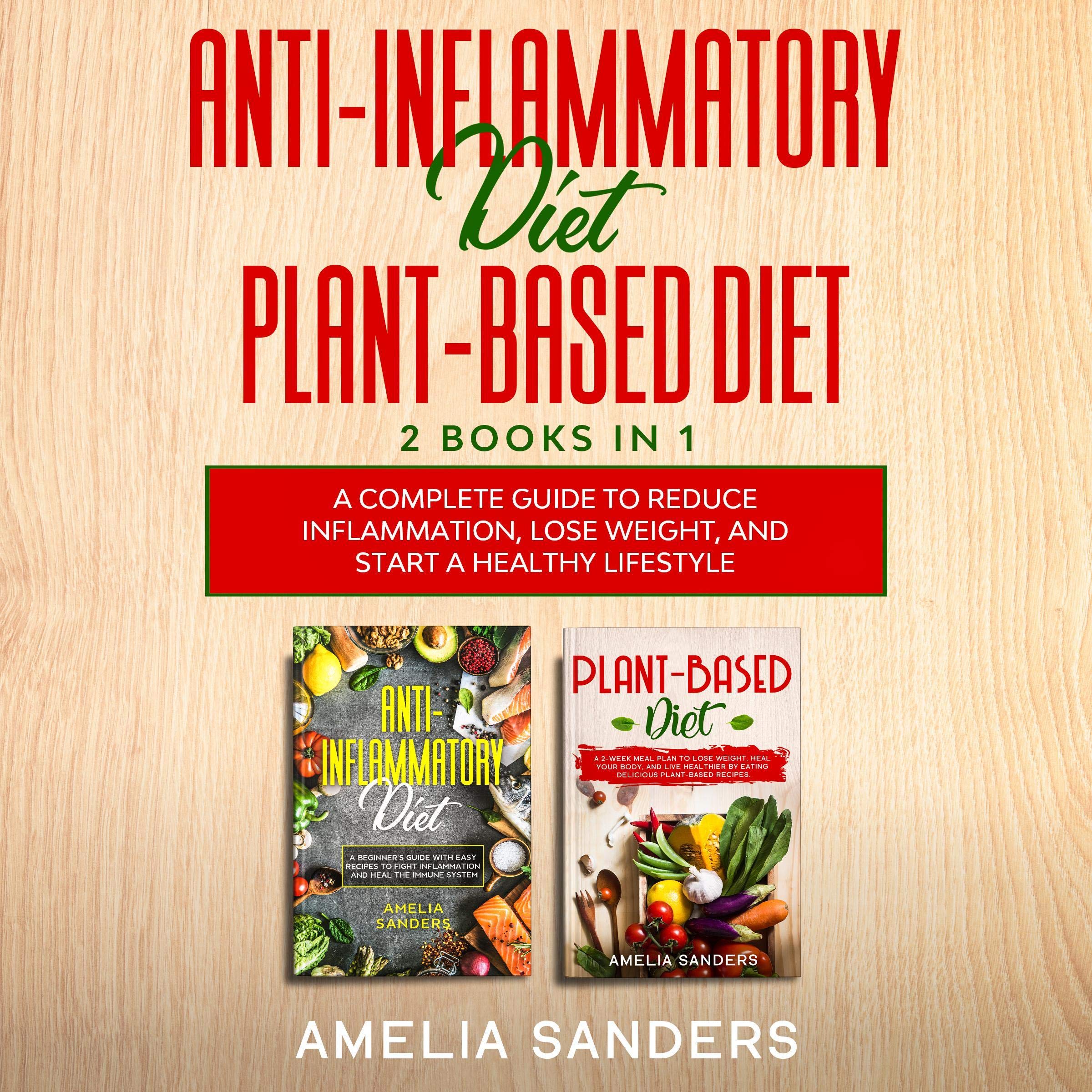 Anti-Inflammatory Diet Plant-Based Diet: 2 Books in 1