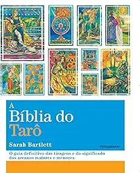 A Biblia do Tarô: o Guia Definitivo das Tiragens e dos Significados dos Arcanos Maiores e Menores
