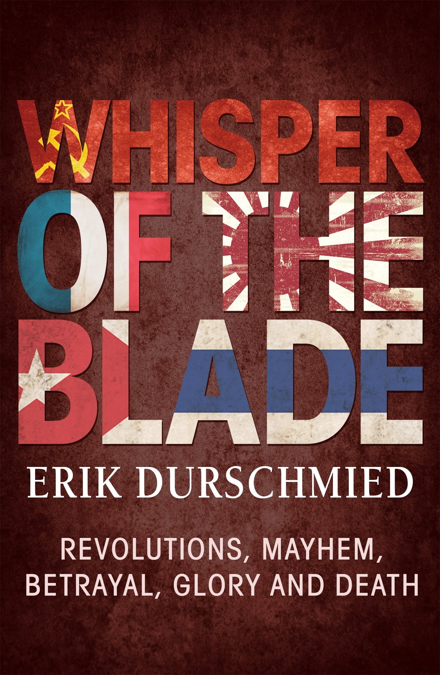 Whisper of the Blade: Revolutions, Mayhem, Betrayal, Glory and Death