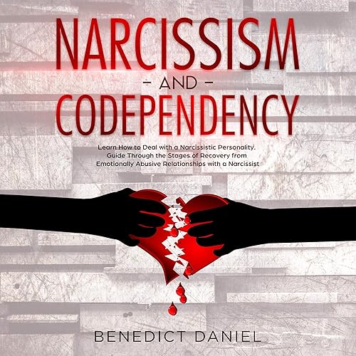 Narcissism and Codependency: Learn How to Deal with a Narcissistic Personality. Guide Through the Stages of Recovery from Emotionally Abusive Relationships with a Narcissist