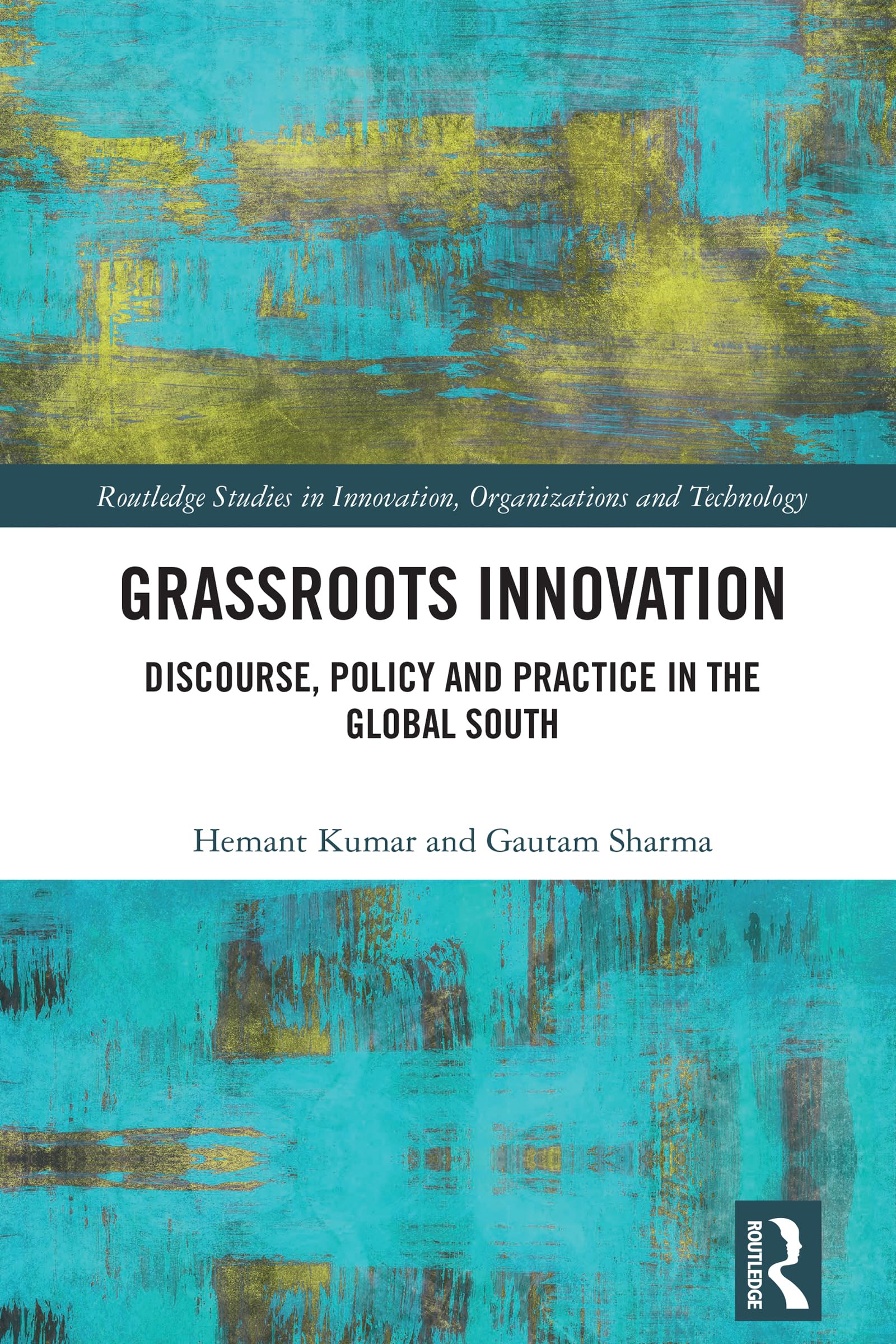 Grassroots Innovation: Discourse, Policy and Practice in the Global South (Routledge Studies in Innovation, Organizations and Technology)