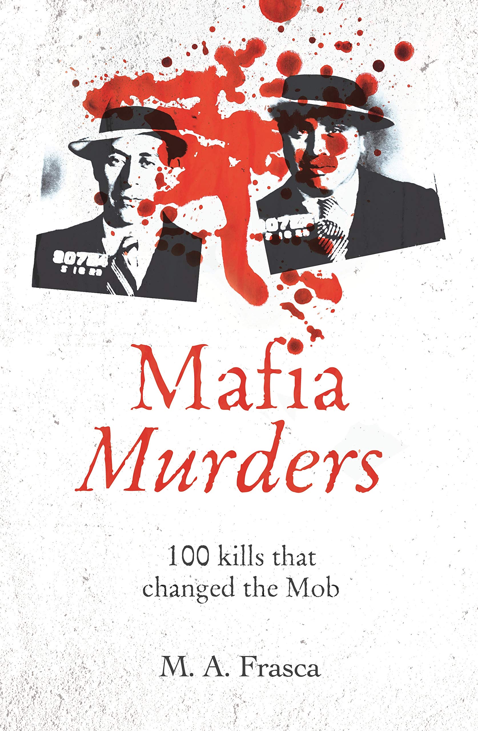 Mafia Murders: 100 Kills that Changed the Mob (True Criminals)-M