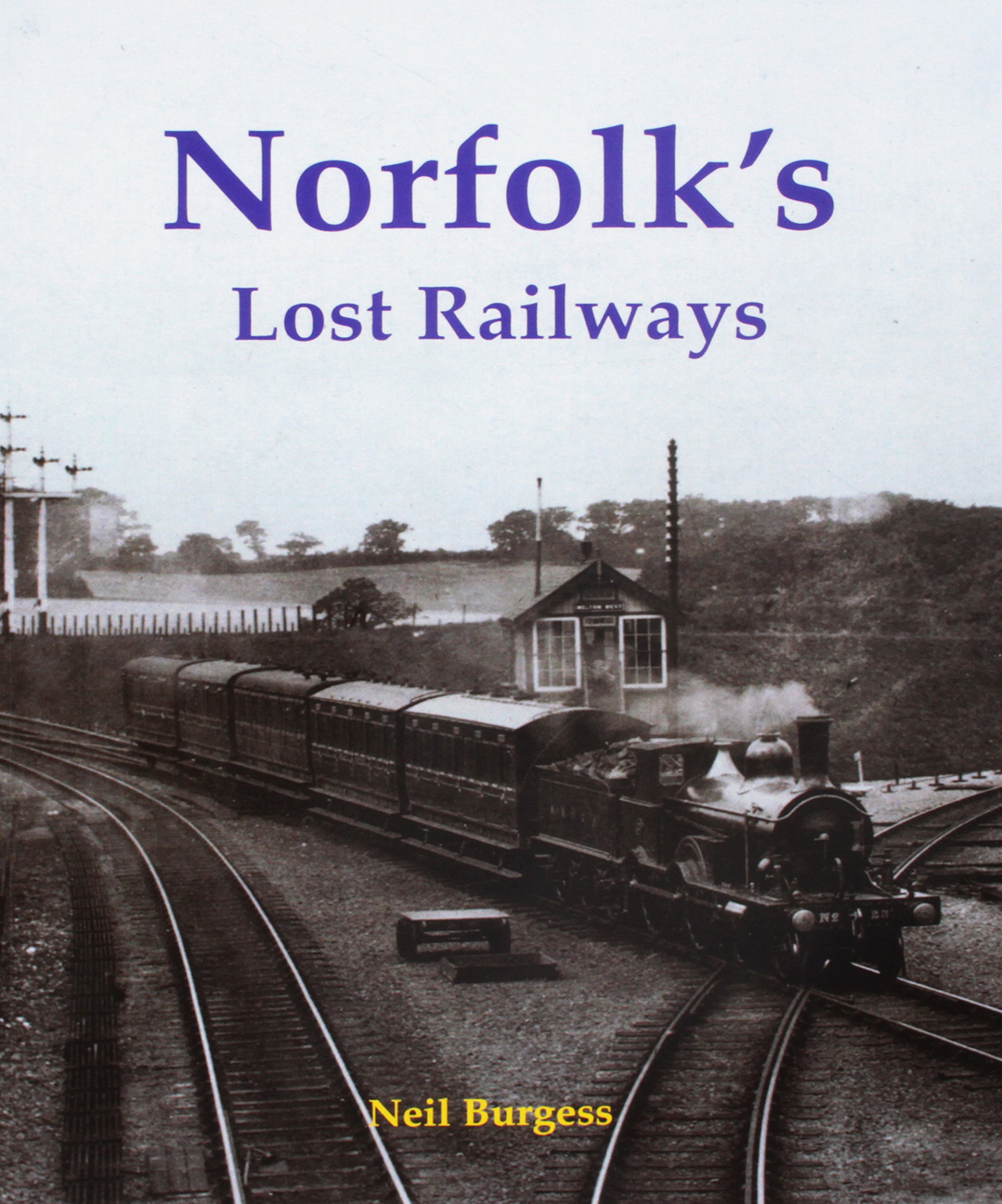Norfolk's Lost Railways by Neil Burgess (Paperback, 2016) 9781840337556 NEW