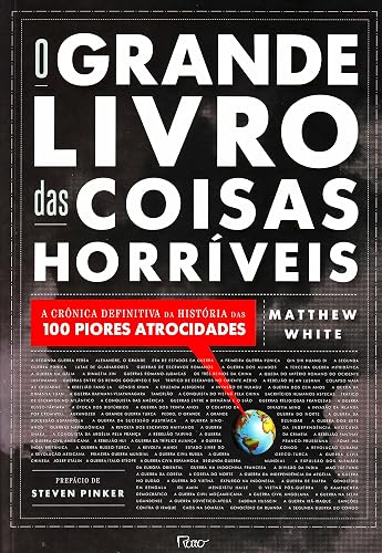 O Grande Livro das Coisas Horríveis: A crônica definitiva da história das 100 piores atrocidades