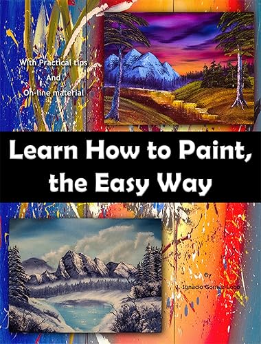 Learn How to Paint, The Easy Way With practical tips and on-line material