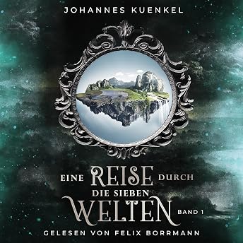 Eine Reise durch die sieben Welten: Band 1 [A Journey Through the Seven Worlds: Volume 1] Hörbuch von Johannes Kuenkel episode artwork