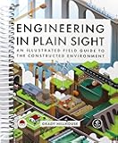 Engineering in Plain Sight: An Illustrated Field Guide to the Constructed Environment [Spiral-bound] Grady Hillhouse