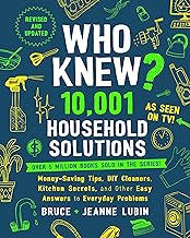 Who Knew? 10,001 Household Solutions: Money-Saving Tips, DIY Cleaners, Kitchen Secrets, and Other Easy Answers to Everyday Problems By Bruce Lubin