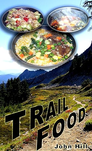 Trail Food: Ultra Light, Super Nutrition, Fast, Easy, Delicious, Economical