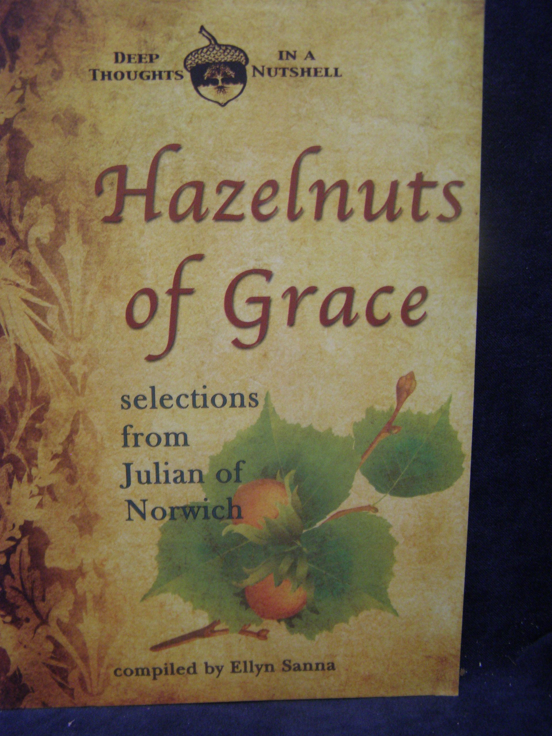 Hazelnuts of Grace: Selections from Julian of Norwich (Deep Thoughts in a Nutshell)