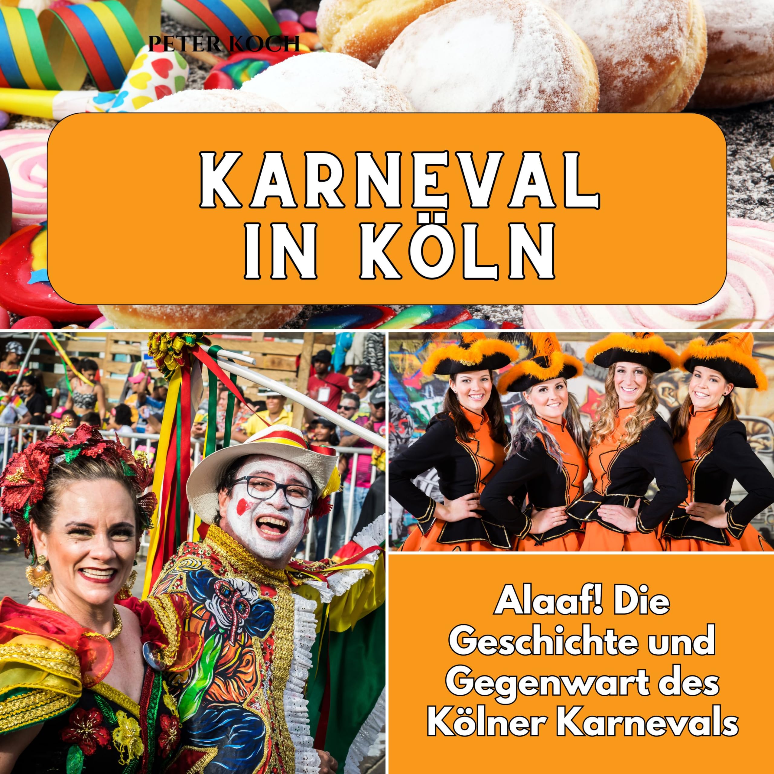 Karneval in Köln: Alaaf! Die Geschichte und Gegenwart des Kölner Karnevals