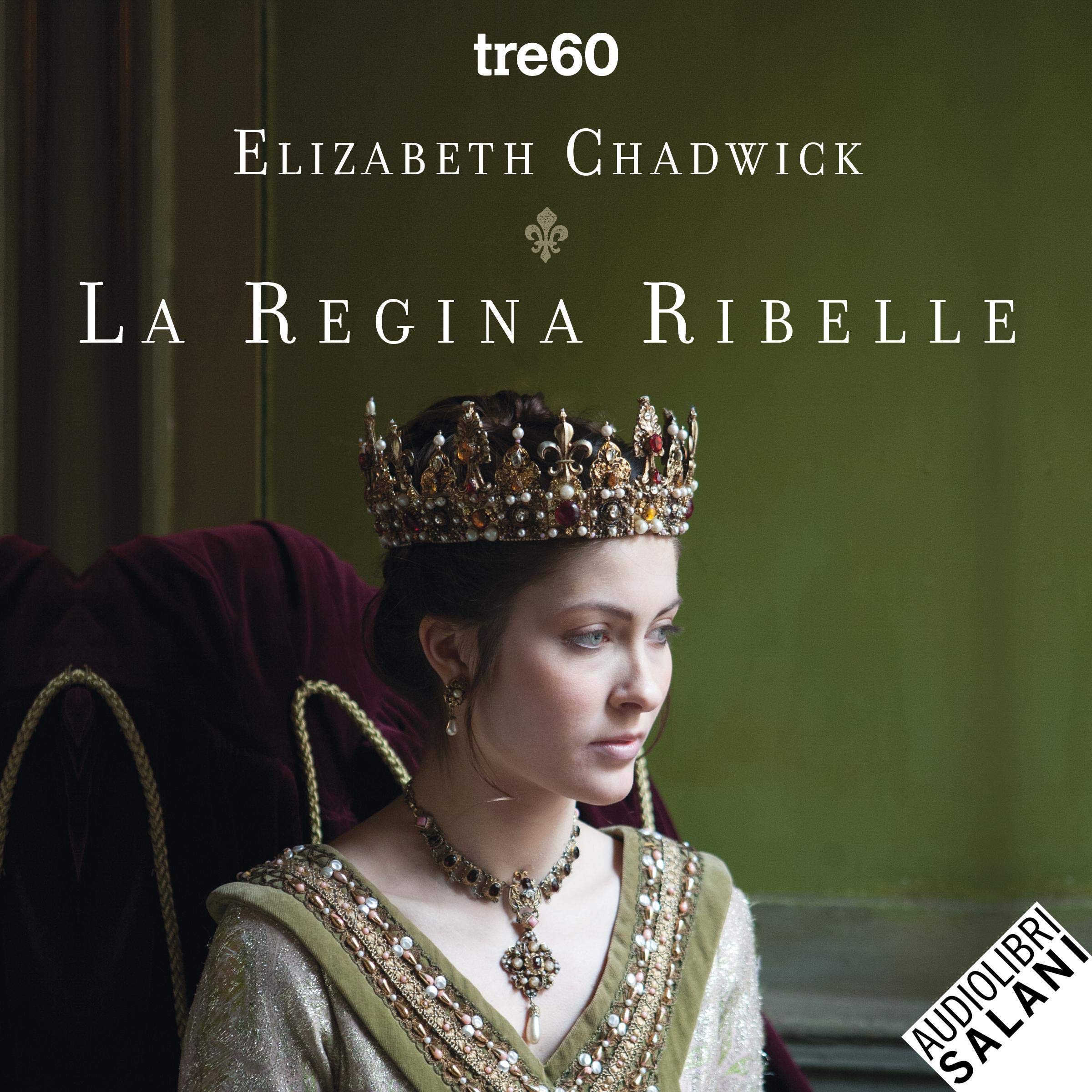 La regina ribelle: Il romanzo di Eleonora d'Aquitania 1