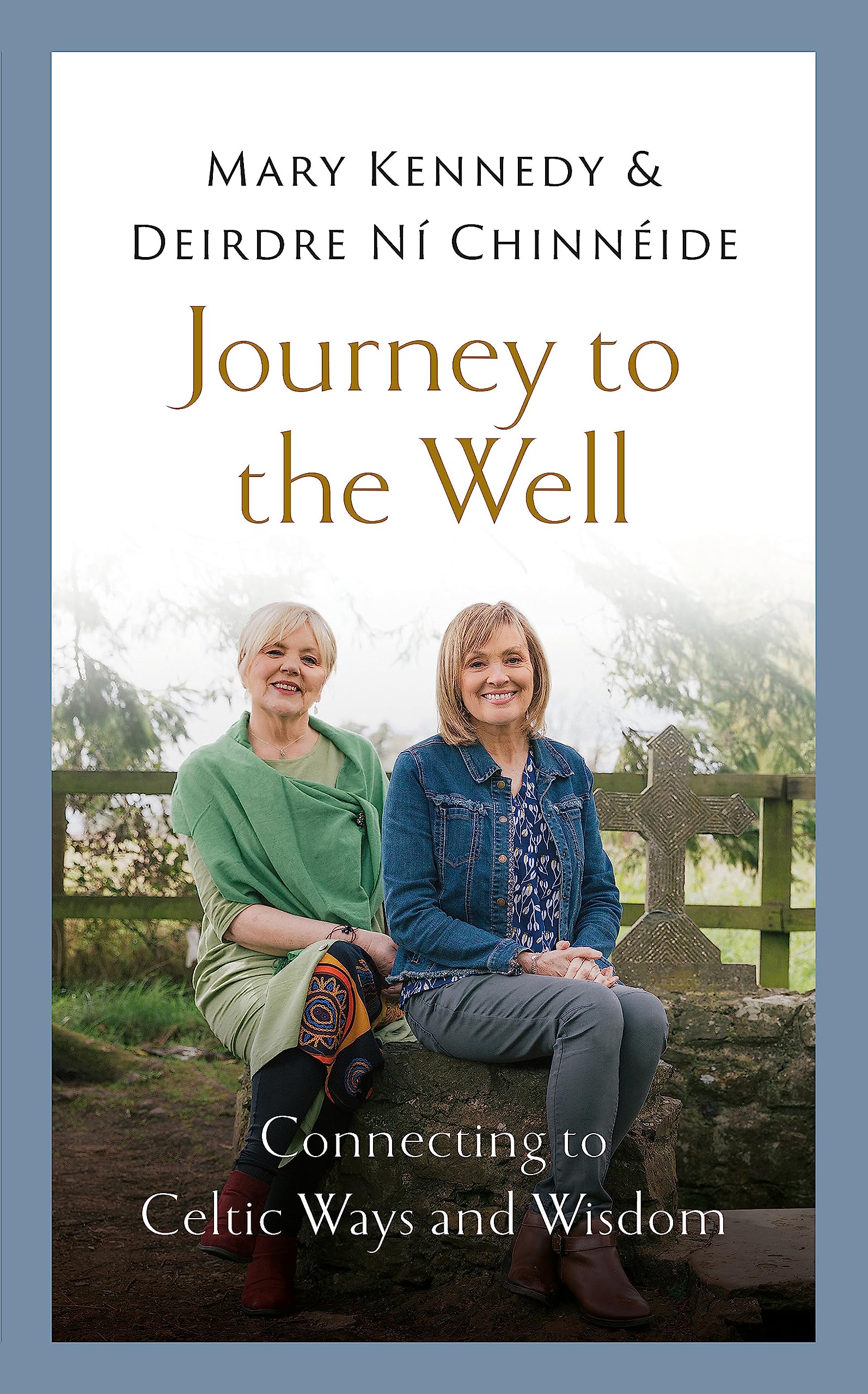 Journey to the Well : Connecting to Celtic Ways and Wisdom