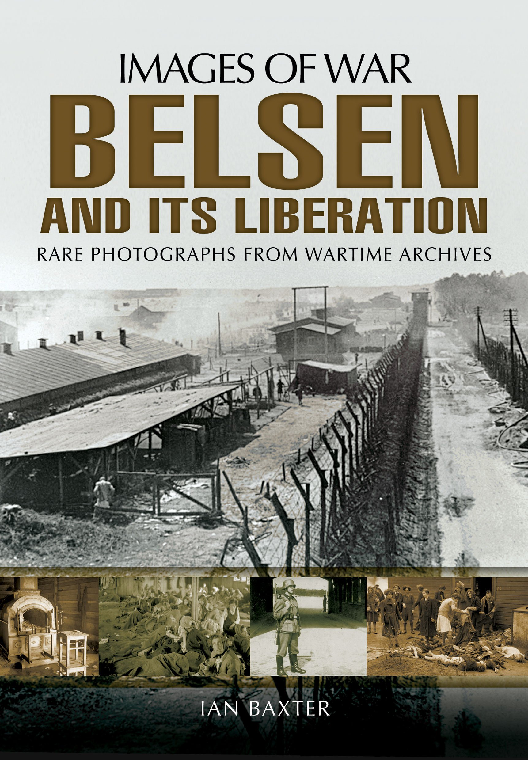 Belsen and its Liberation: Rare Photographs from Wartime Archives (Images of War)
