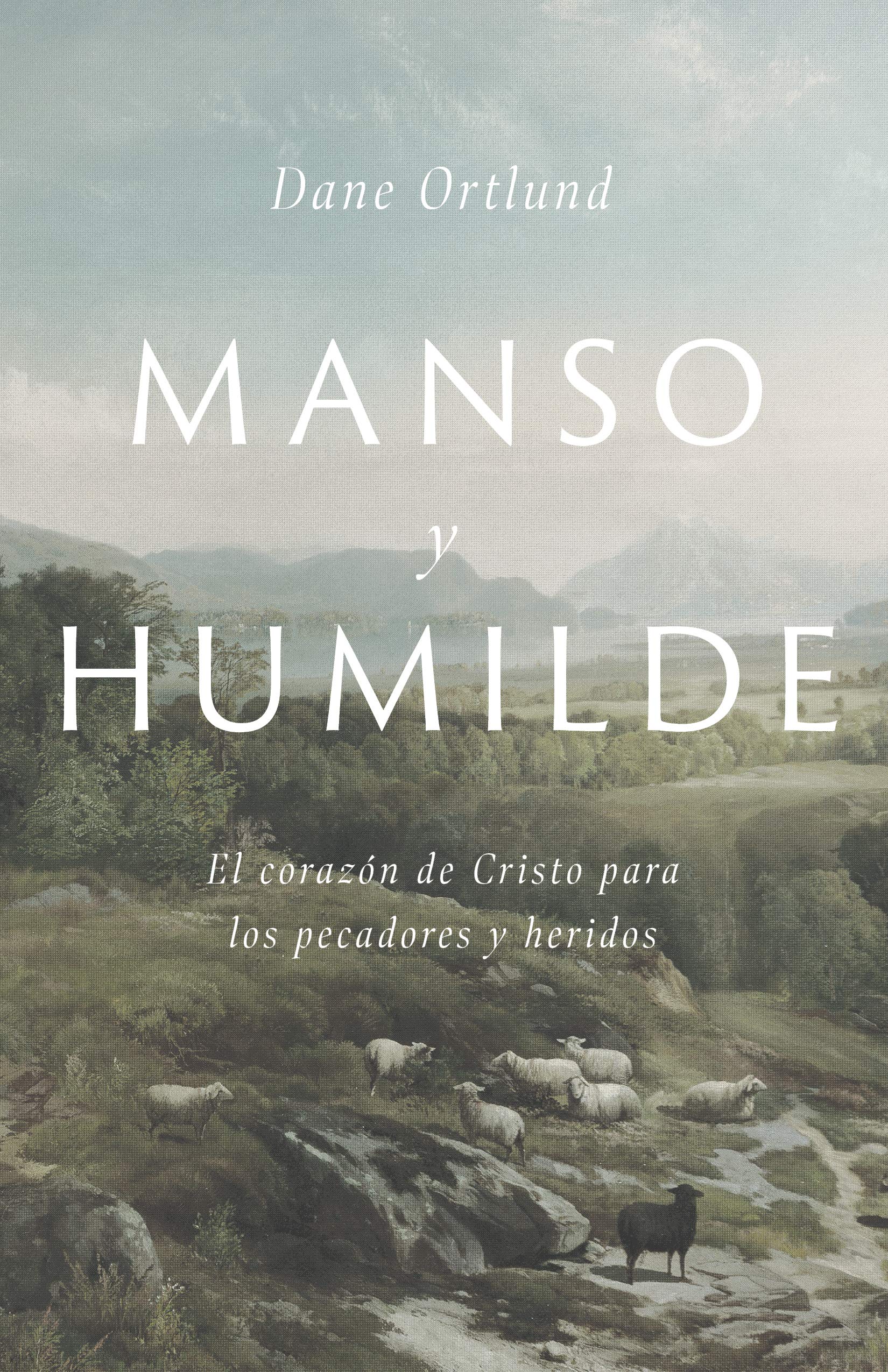 Manso y humilde: El corazon de Cristo para los pecadores y heridos | Gentle and Lowly: The Heart of Christ for Sinners and Sufferers (Spanish Edition)
