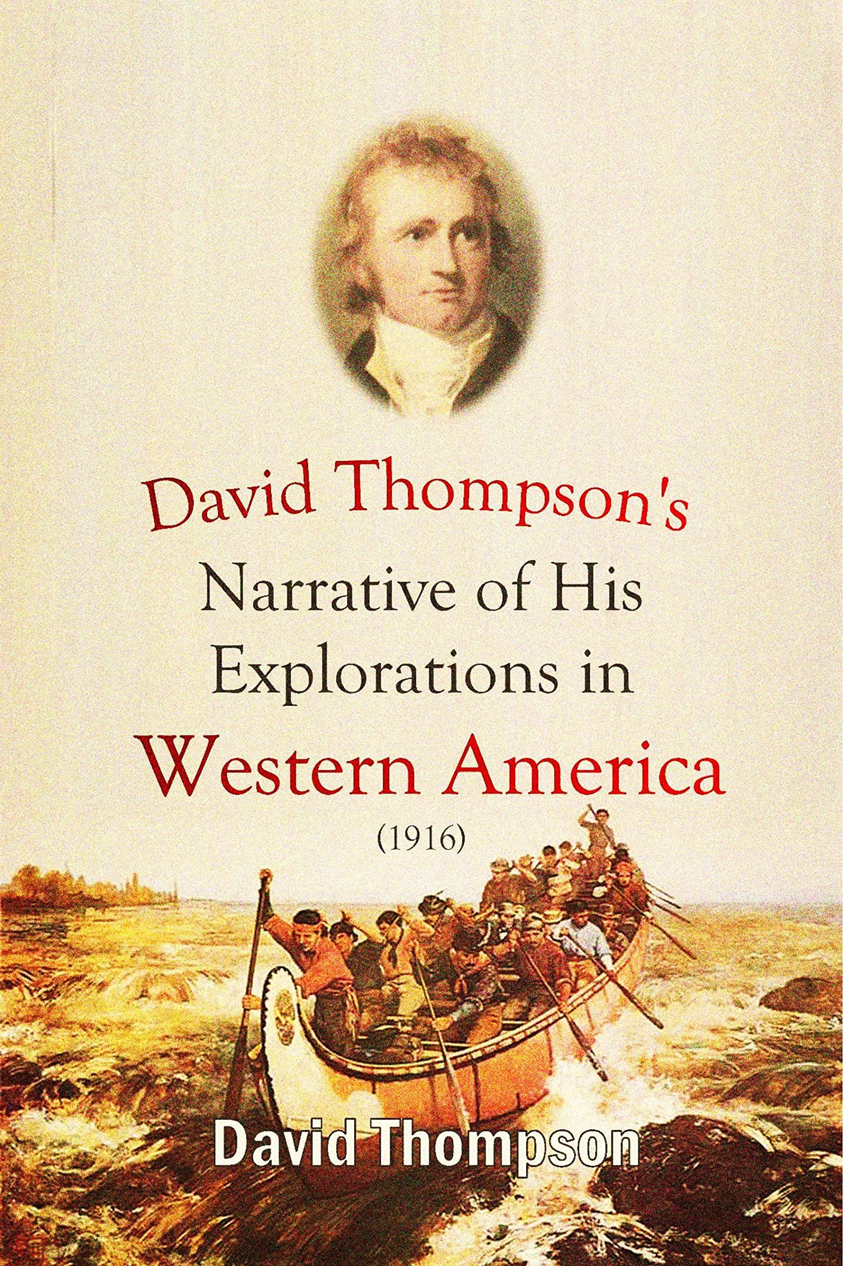 David Thompson's Narrative of His Explorations in Western America: 1784-1812 - Scholar's Choice Edition
