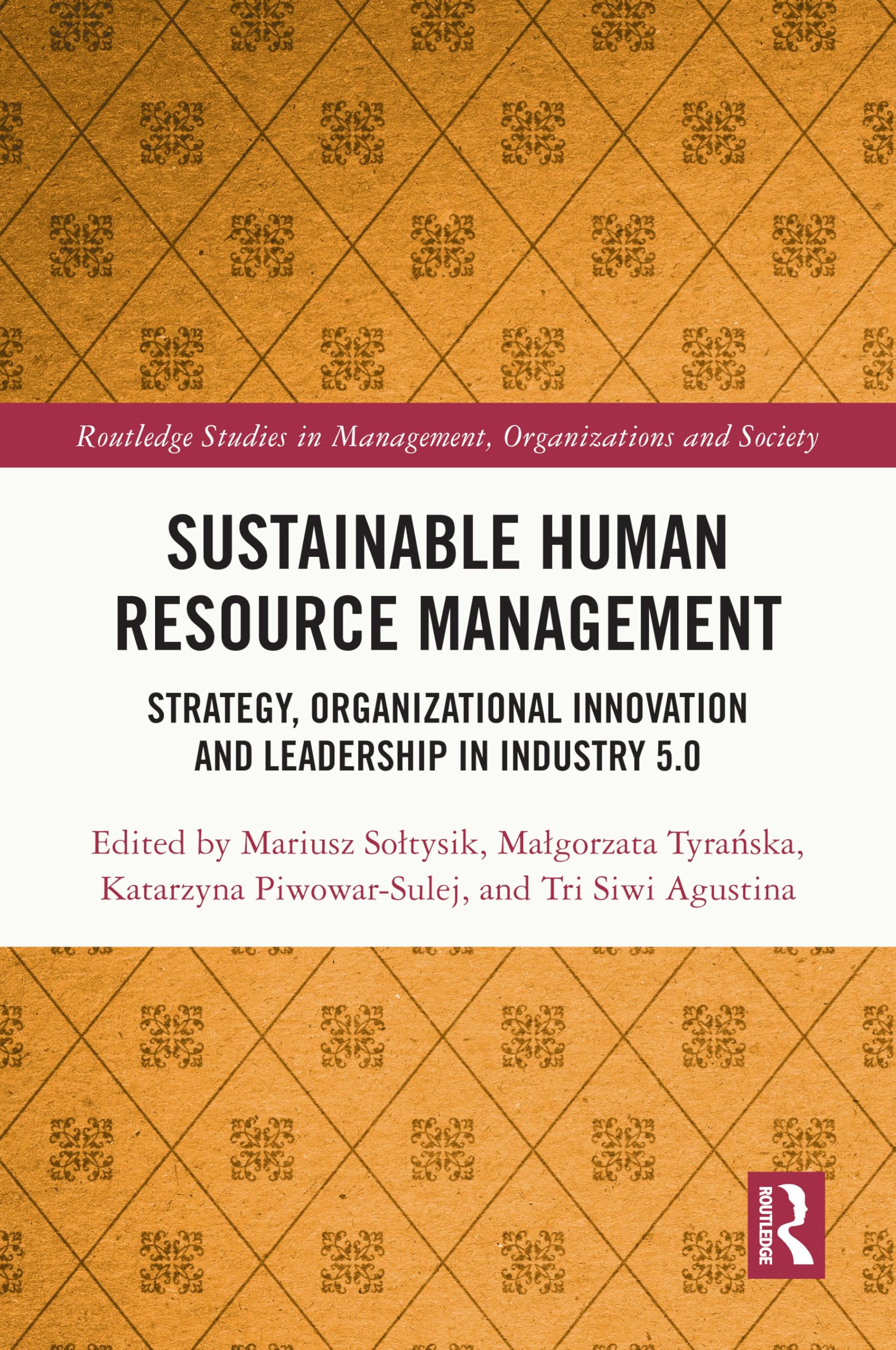Sustainable Human Resource Management: Strategy, Organizational Innovation and Leadership in Industry 5.0 (Routledge Studies in Management, Organizations and Society)