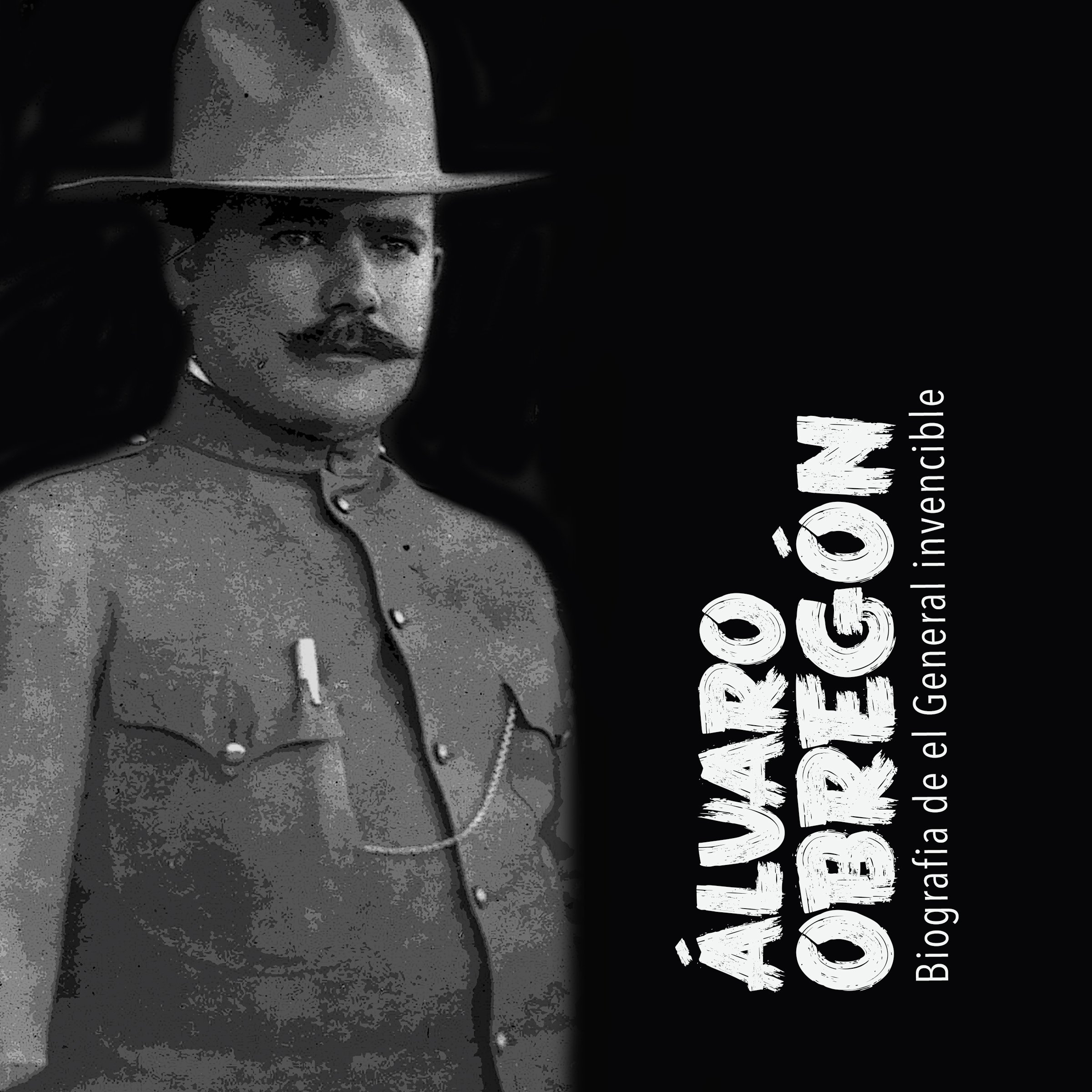 Álvaro Obregón: Biografía del general invencible [Alvaro Obregon: A Biography of an Invincible General]